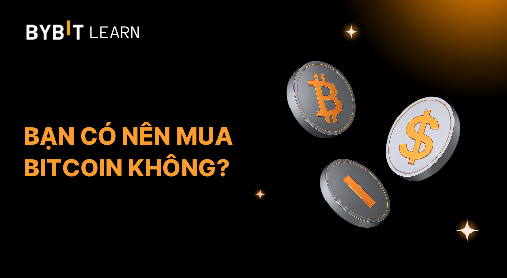 Bạn có nên mua Bitcoin không? Thời điểm vàng để mua Bitcoin 2025