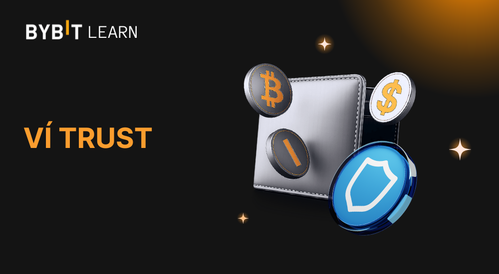 Ví Trust - Hướng dẫn chi tiết sử dụng cho người mới an toàn