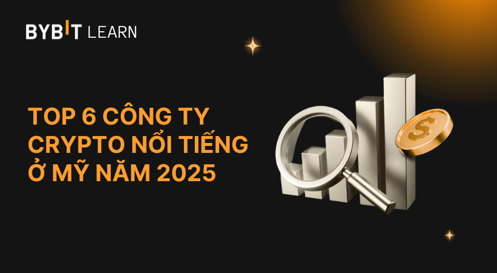 Top 6 các công ty crypto nổi tiếng ở Mỹ năm 2025