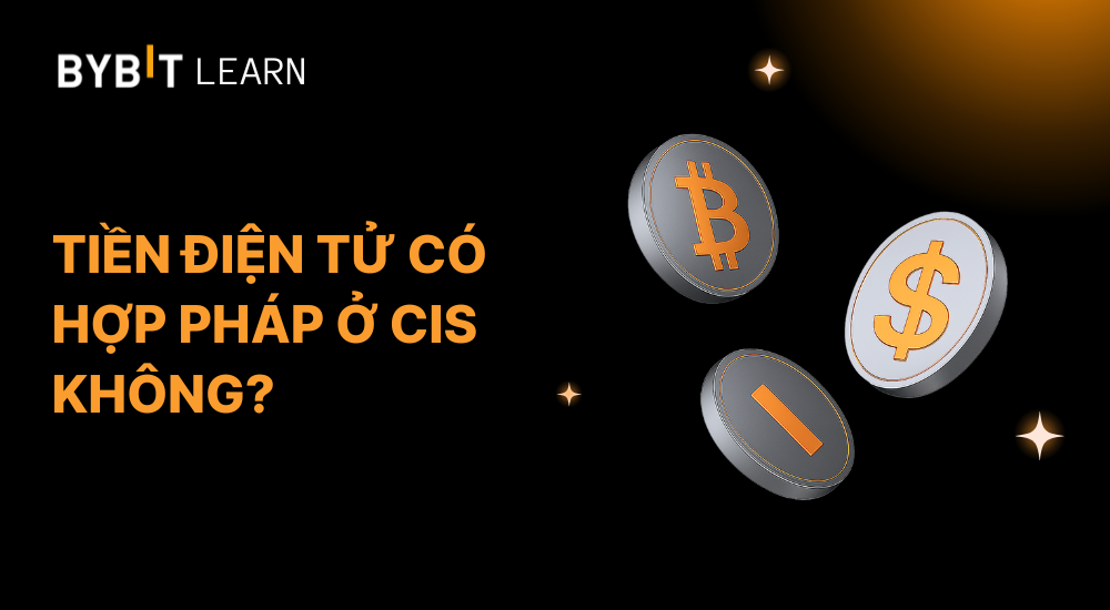 Tiền điện tử có hợp pháp ở CIS không? Cập nhật mới nhất 2025