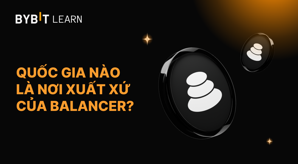 Quốc gia nào là nơi xuất xứ của Balancer? Tìm hiểu nguồn gốc & sức mạnh DeFi