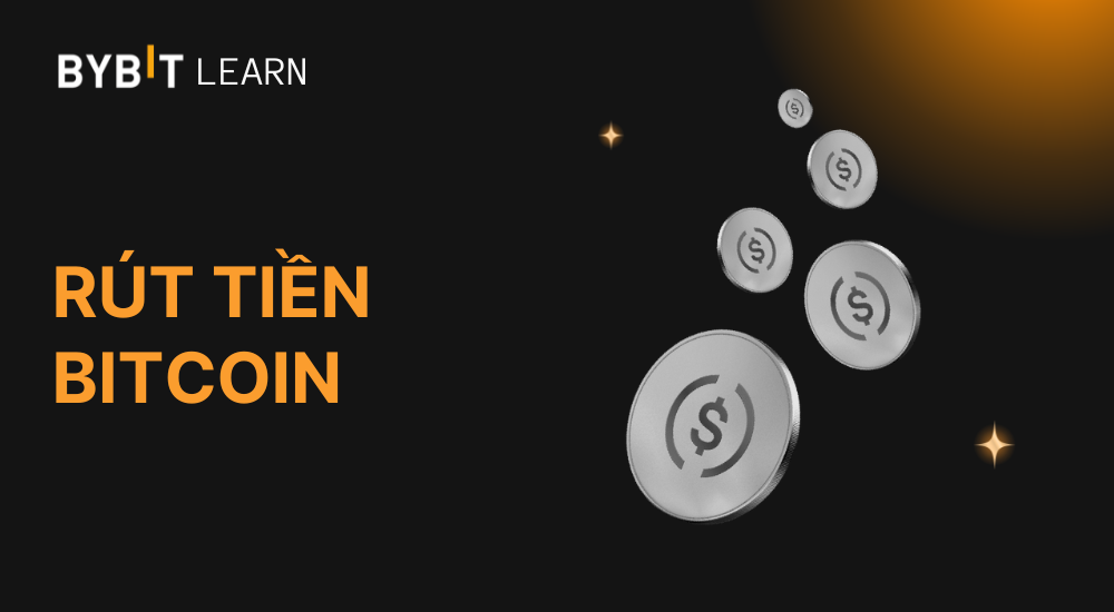 Cách rút tiền Bitcoin - Hướng dẫn chi tiết cho người mới 2025
