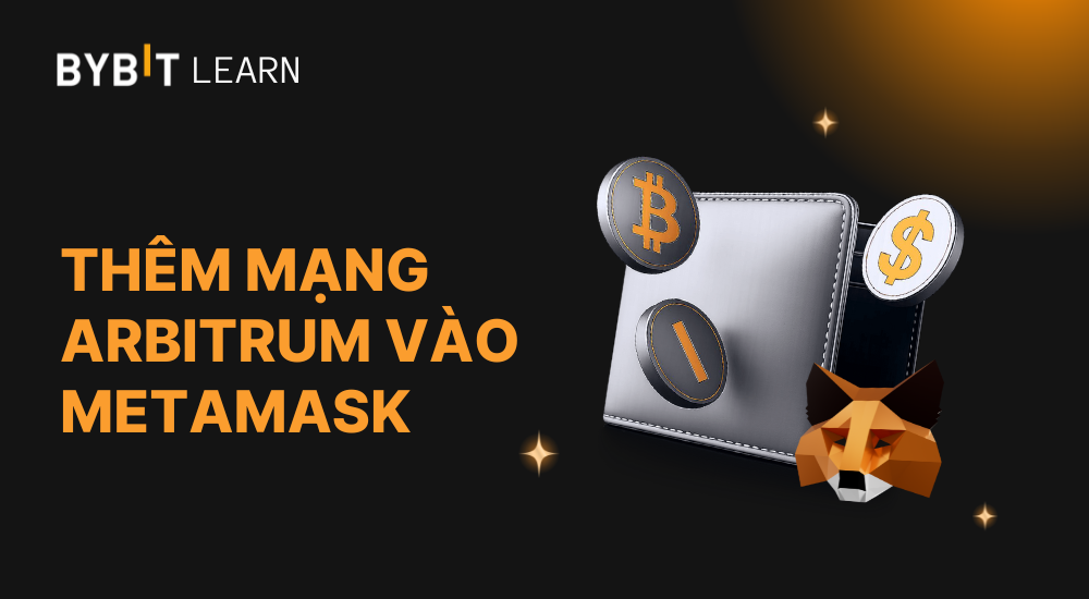 03 Bước Đơn Giản Để Thêm Mạng Arbitrum Vào Metamask (Hướng Dẫn Chi Tiết)