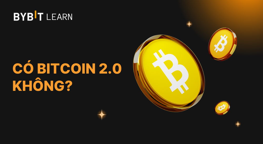 Có Bitcoin 2.0 không? Tất cả thông tin về thế hệ tiếp theo của Bitcoin